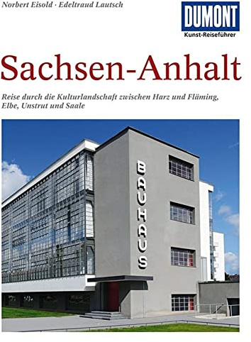 DuMont Kunst Reiseführer Sachsen-Anhalt: Zwischen Harz und Fläming, Elbe, Unstrut und Saale - eine denkmalreiche Kulturlandschaft