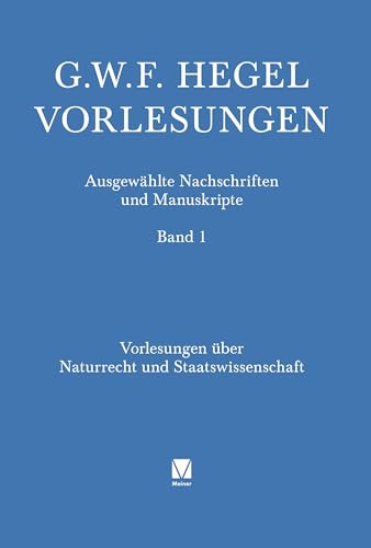 Vorlesungen über Naturrecht und Staatswissenschaft: Heidelberg (1817/18). Mit Nachträgen aus der Vorlesung 1818/19. Nachgeschrieben von P. Wannenmann ... Ausgewählte Nachschriften und Manuskripte)