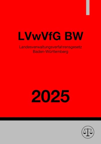 Landesverwaltungsverfahrensgesetz Baden-Württemberg - LVwVfG BW 2025: Verwaltungsverfahrensgesetz für Baden-Württemberg