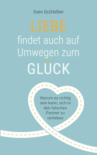 Liebe findet auch auf Umwegen zum Glück: Warum es richtig sein kann, sich in den falschen Partner zu verlieben