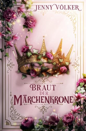 Braut der Märchenkrone: Band 1 (Kronen-Zauber-Saga)