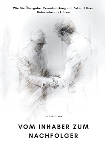Vom Inhaber zum Nachfolger: Wie Sie Übergabe, Verantwortung und Zukunft Ihres Unternehmens klären