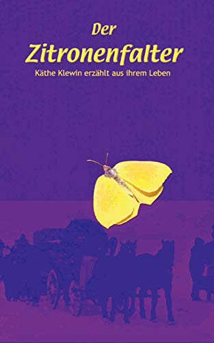 Der Zitronenfalter: Käthe Klewin erzählt aus Ihrem Leben