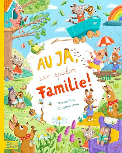 Au ja, wir spielen Familie!: Ein warmherziges Bilderbuch ab 4 Jahre über Familie, Liebe, Trost, gemeinsames Lachen und Geborgenheit