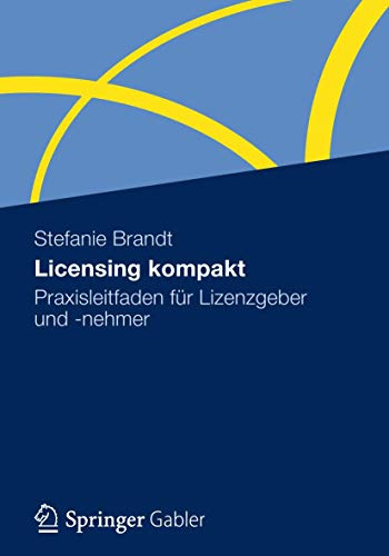Licensing kompakt: Praxisleitfaden für Lizenzgeber und -nehmer