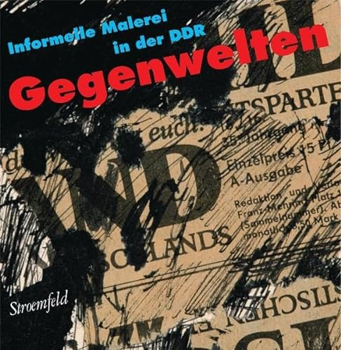 Gegenwelten: Informelle Malerei in der DDR: Das Beispiel Dresden. Katalog zur Ausstellung des Marburger Kunstvereins, Marburg, 2006, im Kunstverein ... 2006 und Städtische Galerie Dresden, 2007