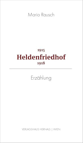 Heldenfriedhof 1915 - 1918: Erzählung