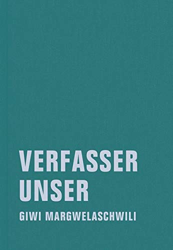 Verfasser unser: Ein Lesebuch (Giwi Margwelaschwili Werkausgabe)