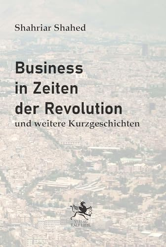 Business in Zeiten der Revolution: und weitere Kurzgeschichten