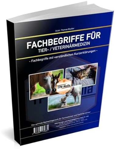Fachbegriffe für die Tier-/Veterinärmedizin (Buch/Printversion): Ein Nachschlagewerk mit über 2100 Fachbegriffe für das Studium & Berufsausbildung