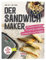 Der Sandwichmaker: Minutenschnelle Rezepte für perfekte Sandwiches & Waffeln - 30 Rezepte für das Original von TEFAL