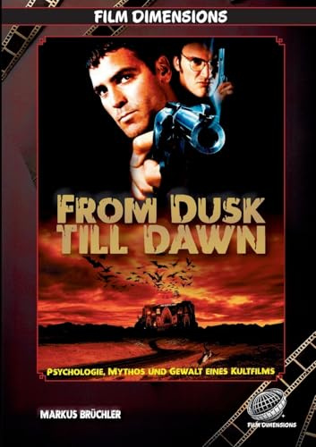 From Dusk Till Dawn - Psychologie, Mythos und Gewalt eines Kultfilms (Ein Film Dimensions Buch): Vom Roadmovie zum Vampir-Exzess