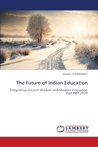 The Future of Indian Education: Integrating Ancient Wisdom and Modern Innovation Post-NEP 2020