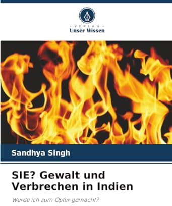 SIE? Gewalt und Verbrechen in Indien: Werde ich zum Opfer gemacht?