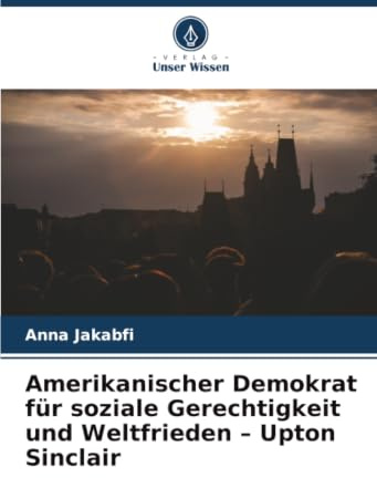 Amerikanischer Demokrat für soziale Gerechtigkeit und Weltfrieden – Upton Sinclair