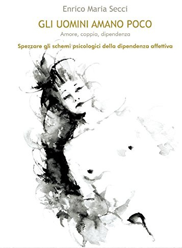 Gli uomini amano poco - Amore, coppia, dipendenza (Youcanprint Self-Publishing)