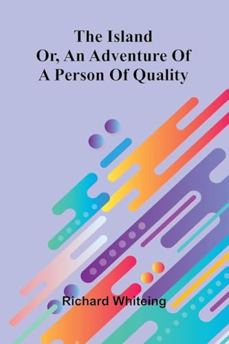 The Island: Or, An Adventure Of A Person Of Quality