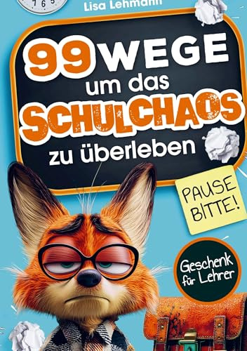 Pause bitte! 99 Wege, um das Schulchaos zu überleben: Das Anti-Stress-Buch für Lehrer - humorvolle Überlebenstipps für den täglichen Lehrerwahnsinn. Lustiges Geschenk für Lehrer