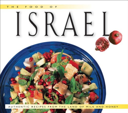 The Food of Israel: Authentic Recipes from the Land of Milk and Honey (Food Of The World Cookbooks)