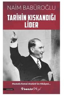Tarihin Kıskandığı Lider: Mustafa Kemal Atatürk’ün Hikayesi