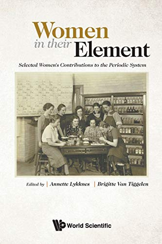 WOMEN IN THEIR ELEMENT: SELECTED WOMEN'S CONTRIBUTIONS TO THE PERIODIC SYSTEM