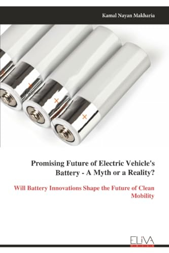 Promising Future of Electric Vehicle's Battery - A Myth or a Reality?: Will Battery Innovations Shape the Future of Clean Mobility