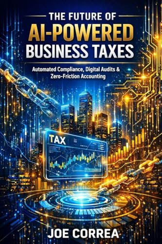 The Future of AI-Powered Business Taxes: Automated Compliance, Digital Audits & Zero-Friction Accounting (AI Business & Corporate Tax Optimization, Band 10)