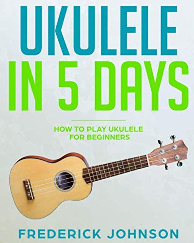 Ukulele in 5 Days: How To Play Ukulele For Beginners
