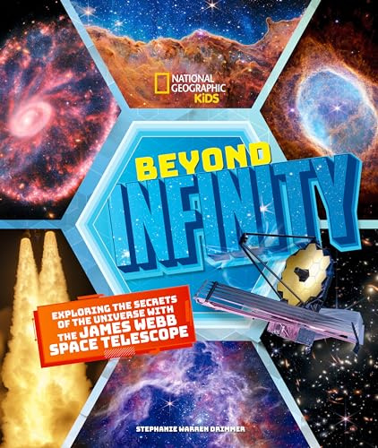Beyond Infinity: Exploring the Secrets of the Universe With the James Webb Space Telescope (National Geographic Kids)