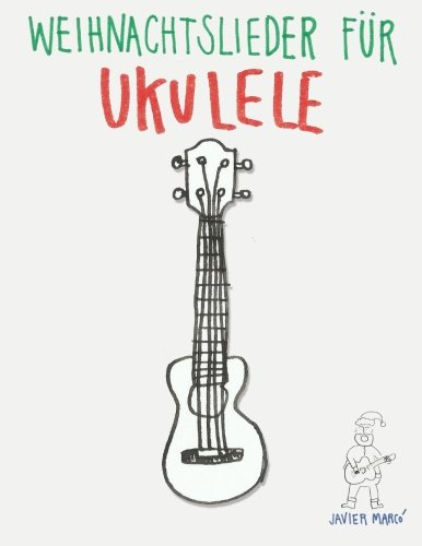 Weihnachtslieder für Ukulele: Leichte Lieder in Noten und Tabulatur!