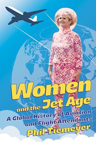 Women and the Jet Age: A Global History of Aviation and Flight Attendants