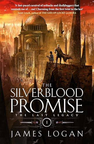 The Silverblood Promise: a thrilling epic fantasy debut perfect for fans of Scott Lynch and James Islington (Book 1 of the Last Legacy)