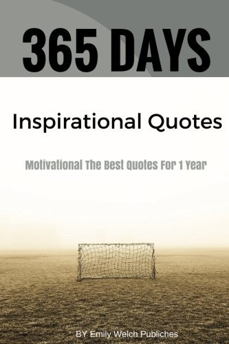 365 Days : Inspirational Quotes Motivational The Best Quotes For 1 Year: Inspirational Quotes Your Life Change for Strength