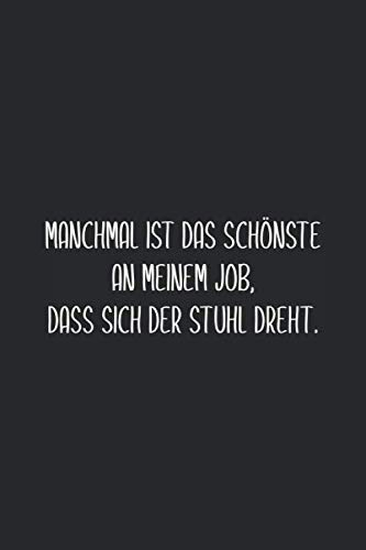 Manchmal ist das schönste an meinem Job, dass sich der Stuhl dreht.: Notizbuch mit lustigem Spruch als witziges Geschenk für Büro-Kollegen | ... Inhaltsverzeichnis und Punktraster