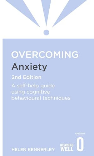 Overcoming Anxiety, 2nd Edition: A self-help guide using cognitive behavioural techniques (Overcoming Books)