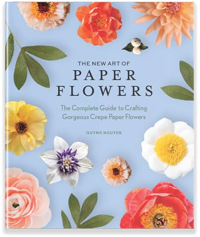 The New Art of Paper Flowers: The Complete Guide to Crafting Gorgeous Crepe Paper Flowers