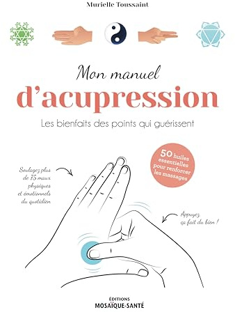 Mon manuel d'acupression: Les bienfaits des points qui guérissent