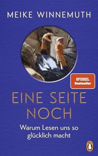 Eine Seite noch: Warum Lesen uns so glücklich macht - Von der Autorin des SPIEGEL-Bestsellers Das große Los - Meike Winnemuth ist zurück!