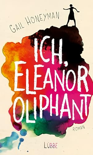 Ich, Eleanor Oliphant: Roman: Roman. Ausgezeichnet mit dem Costa First Novel Award 2017