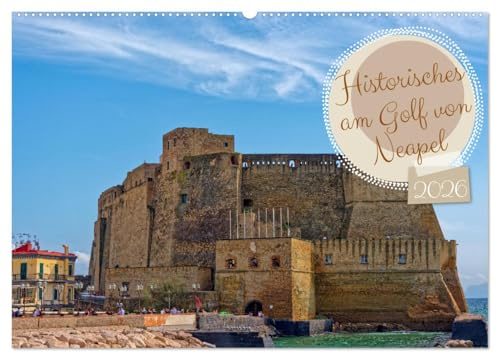 Historisches am Golf von Neapel (Wandkalender 2026 DIN A2 quer), CALVENDO Monatskalender: Tauchen Sie ein in die farbenfrohe Historie des berühmtesten ... der Erhabenheit der Antike (CALVENDO Orte)