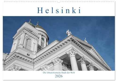 Helsinki - Die lebenswerteste Stadt der Welt (Wandkalender 2026 DIN A2 quer), CALVENDO Monatskalender: Helsinki, eine Stadt im Handtaschenformat und gut zu Fuß mit Kamera zu entdecken. (CALVENDO Orte)