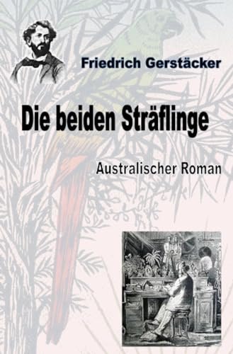 Die beiden Sträflinge: Australischer Roman (Werkausgabe Friedrich Gerstäcker Ausgabe letzter Hand)