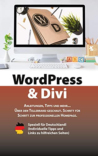 WordPress & Divi: Anleitungen und viele Tipps zur Erstellung einer professionellen Webseite OHNE Programmierkenntnisse.