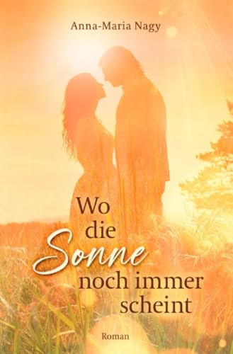 Wo die Sonne noch immer scheint: Roman