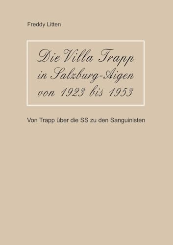 Die Villa Trapp in Salzburg-Aigen von 1923 bis 1953: Von Trapp über die SS zu den Sanguinisten