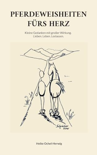 Pferdeweisheiten fürs Herz: Kleine Gedanken mit großer Wirkung. Lieben. Leben. Loslassen.