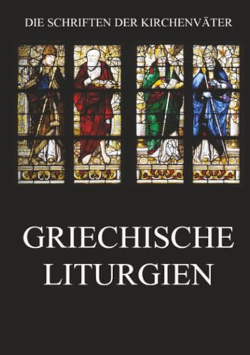 Griechische Liturgien (Die Schriften der Kirchenväter, Band 80)