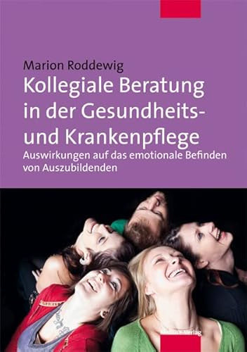 Kollegiale Beratung in der Gesundheits- und Krankenpflege. Auswirkungen auf das emotionale Befinden von Auszubildenden (mit CD-ROM)
