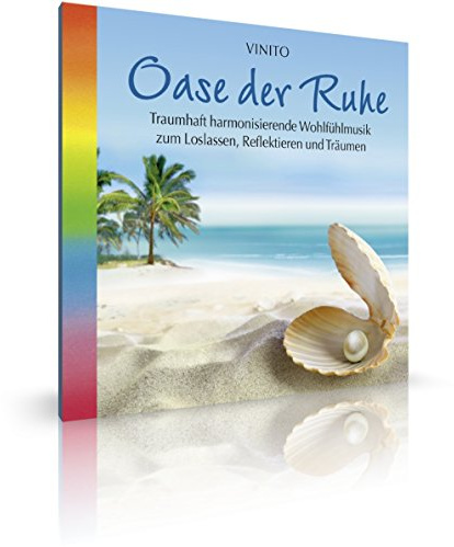 Oase der Ruhe. Harmonisierende Wohlfühlmusik zum Loslassen, Reflektieren und Träumen. Wohlfühlen, Entspannen, Beruhigen, Musik zur Entspannung