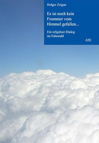 Es ist noch kein Frommer vom Himmel gefallen...: Ein religiöser Dialog im Fahrstuhl (AT Edition)